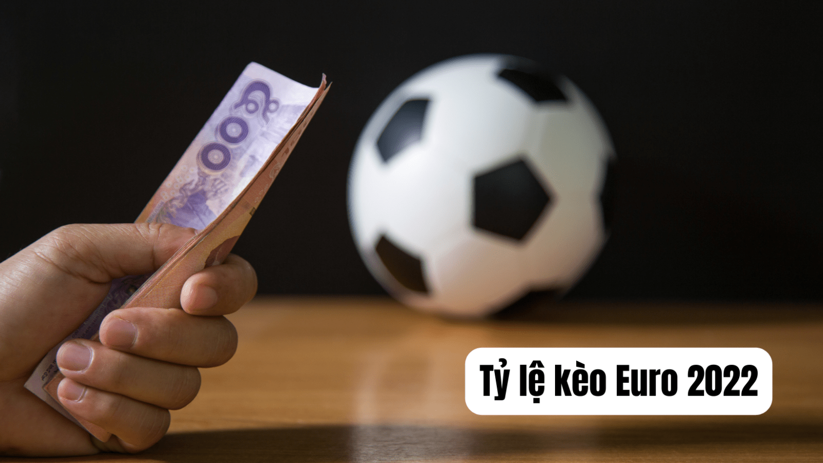 Tỷ lệ kèo Euro 2022 – Công thức soi kèo chuẩn từ chuyên gia